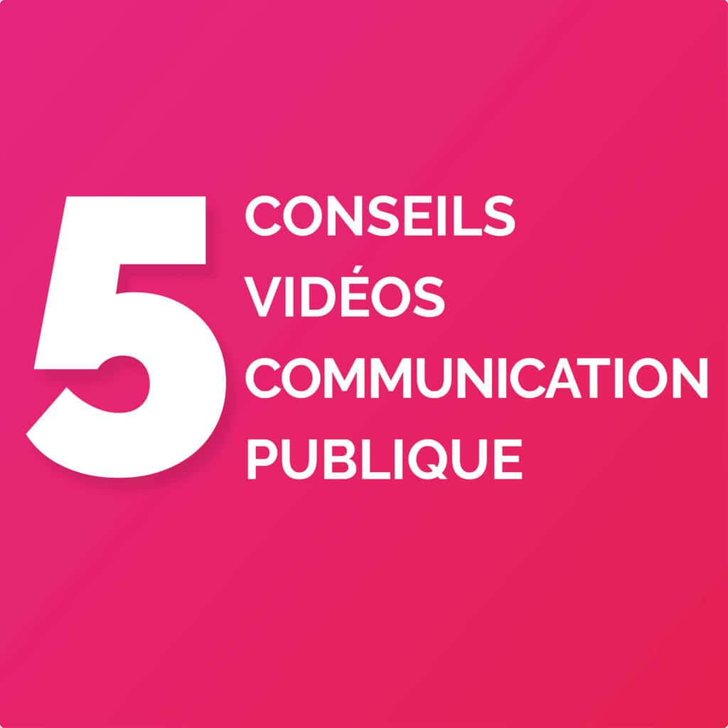 5 conseils vidéos en communication publique